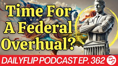 Are We Beyond Federalism? - DailyFlip Podcast Ep. 362 - 1/15/25