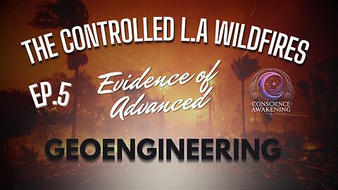 The controlled L.A wildfires | Ep. 5 Evidence of advanced geoengineering