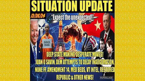 SITUATION UPDATE 12/25/24 - Deep State Ff’s To Delay Inauguration, 107, Vt Intel, Nuke FF, Me War