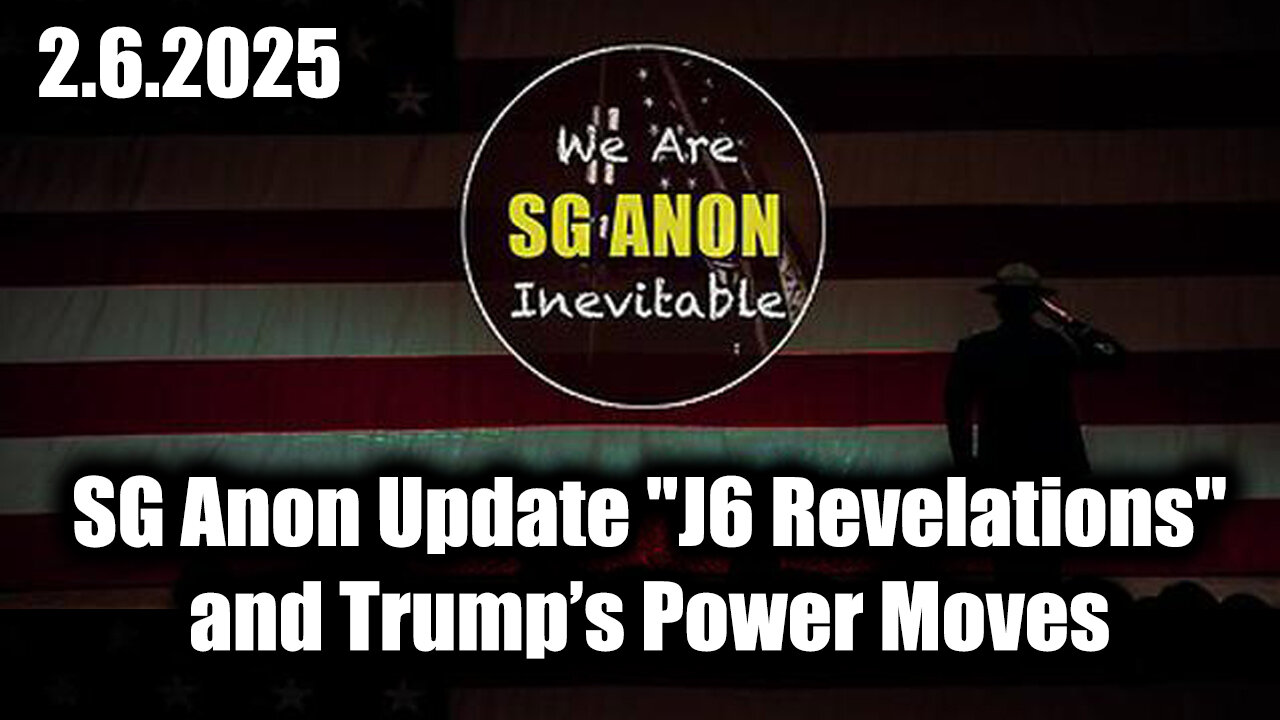 SG Anon Update "J6 Revelations" 2.6.25, and Trump's Power Moves