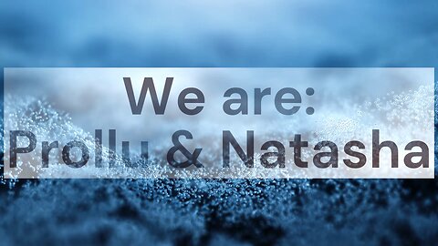 Introduction: We are Prollu and Natasha