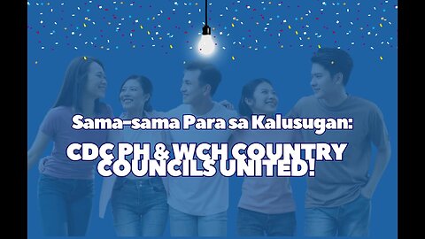 CDC Ph & WCH CCH (020825) - Sama-sama Para sa Kalusugan: CDC PH & WCH Country Councils United!