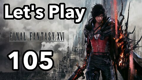 Let's Play | Final Fantasy 16 - Part 105