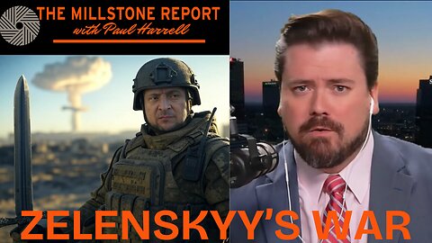 Paul Harrell's Millstone Report: Entitled Zelenskyy Wants World War 3