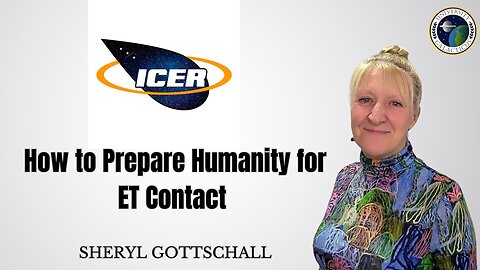 Sheryl Gottschall of ICER on How to Prepare Humanity for ET Contact - Part 1 of 2