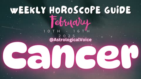 Cancer: February 10th - 16th Weekly Horoscope Guide