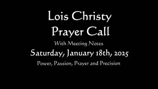 Lois Christy Prayer Group conference call for Saturday, January 18th, 2025