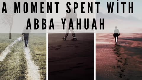 Let's Take A Walk With Abba Yahuah