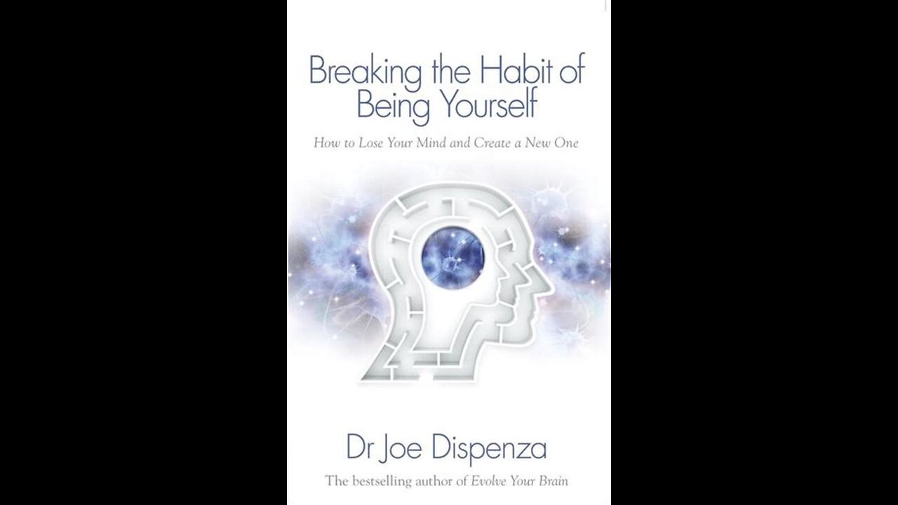 Breaking The Habit of Being Yourself by Joe Dispenza | Summary