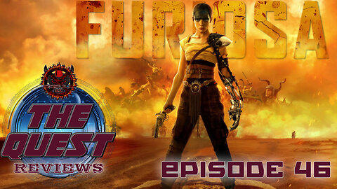 The Quest Reviews E46 - Furiosa: A Mad Max Saga