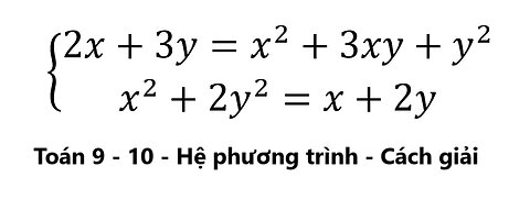 Toán 9-10: Hệ phương trình: { (2x+3y=x^2+3xy+y^2 và x^2+2y^2=x+2y) - Cách giải chi tiết