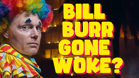 Has Bill Burr Gone Woke? 