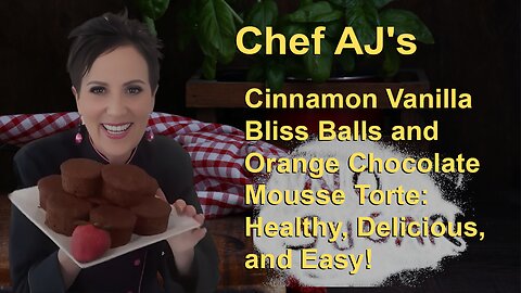 Chef AJ's Cinnamon Vanilla Bliss Balls and Orange Chocolate Mousse Torte: