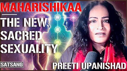 Maharishikaa | New Sacred Sexuality - Magnificent Unveiling! | Preeti Upanishad