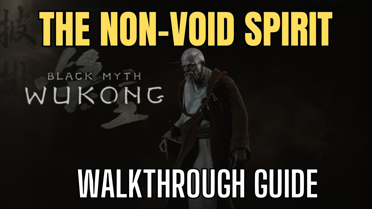 Black Myth Wukong: Non-Void Spirit Guide