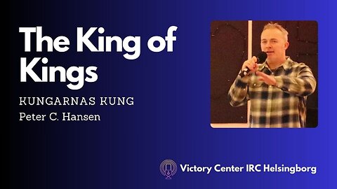 Kungars Kung | King of Kings | Victory Talk | Peter C. Hansen | Victory Center IRC