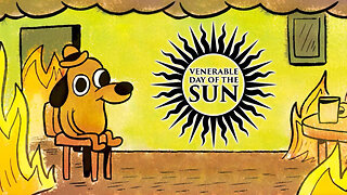 Venerable Day of the Sun #10: Everything's Fine