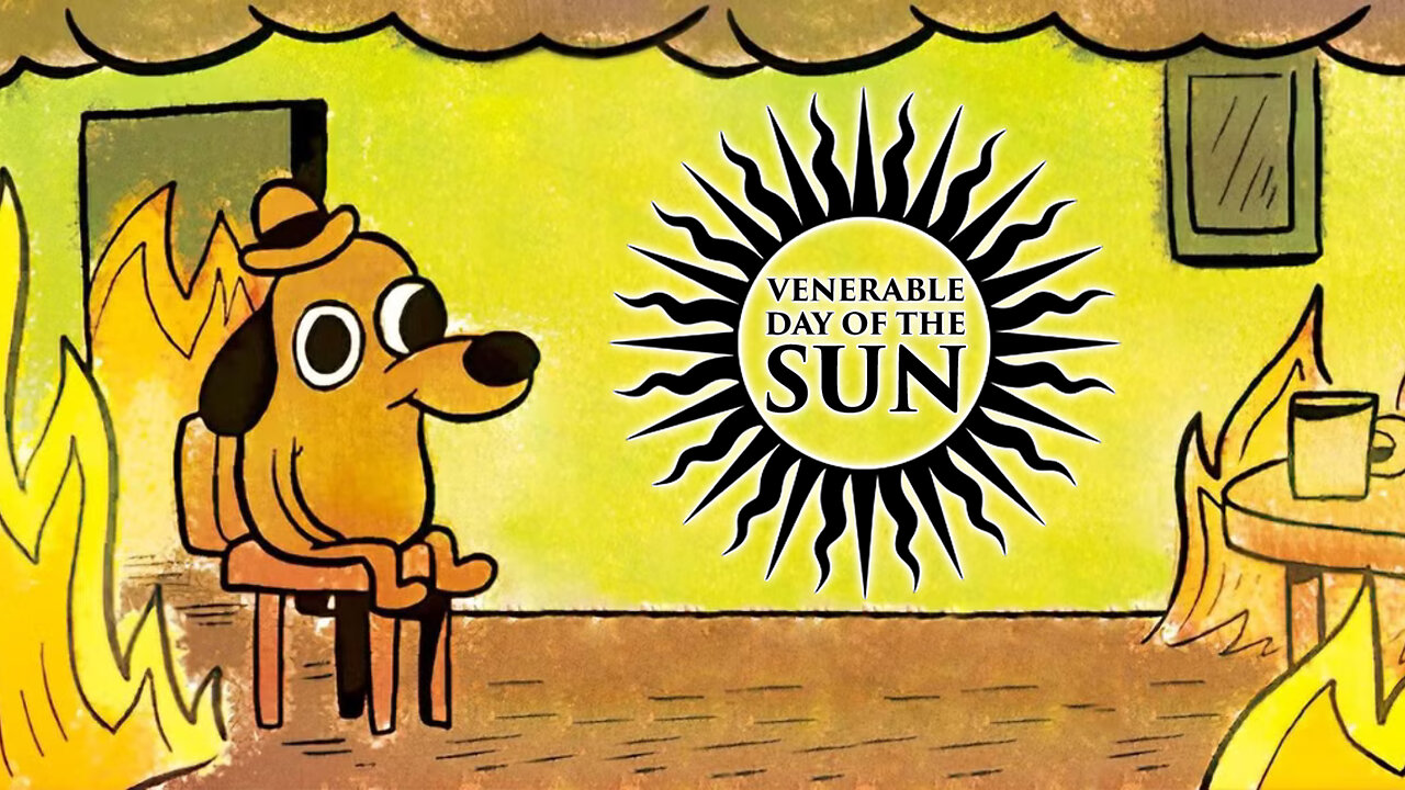 Venerable Day of the Sun #10: Everything's Fine