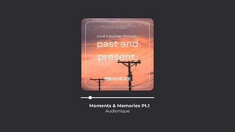 Moments & Memories Part 1