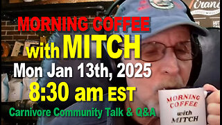 MORNING COFFEE with MITCH-Carnivore Talk - Mon Jan 13th, 2025, 8:30am EST