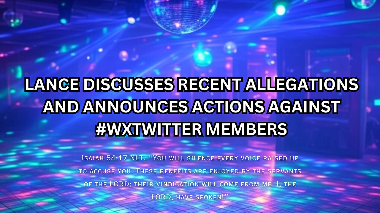 LANCE DISCUSSES RECENT ALLEGATIONS AND ANNOUNCES ACTIONS AGAINST #WXTWITTER MEMBERS