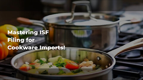 Smooth and Secure Importing of Cookware Parts: Where to File ISF