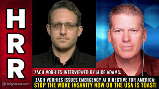 Zach Vorhies issues EMERGENCY AI DIRECTIVE for America:...