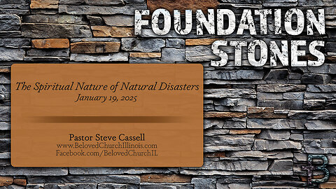 January 19, 2025: Foundation - The Spiritual Nature of Natural Disasters (Pastor Steve Cassell)