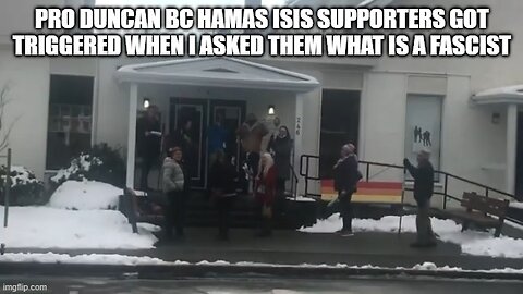 Pro Duncan BC Hamas Isis Supporters got triggered when i asked them what is a fascist