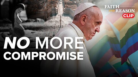 The Next Pope Must Stand for Truth—No More Compromise