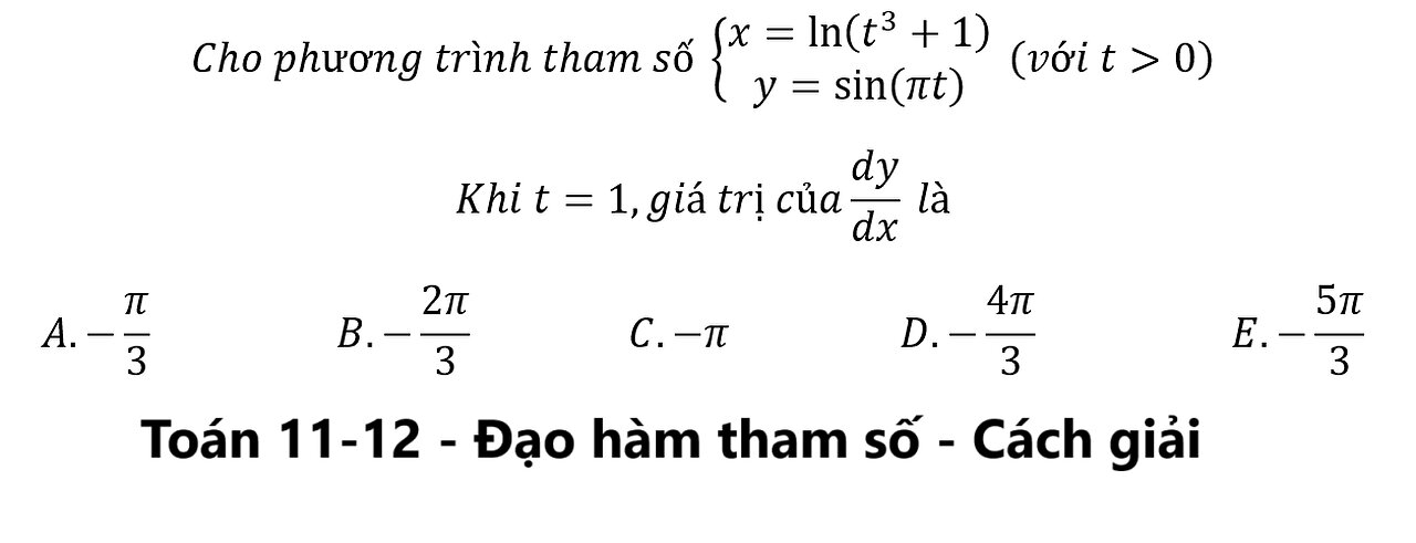 Korean CSAT: Cho phương trình tham số { (x=ln⁡(t^3+1)@y=sin⁡(πt) )┤ (với t≫0) Khi t=1,giá trị dy/dx