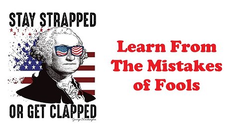 The Armed Citizen 47 The Wise learn from the mistakes of Fools