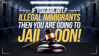 If you are Helping Illegal Immigrants......