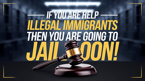 If you are Helping Illegal Immigrants......