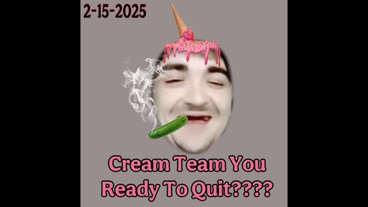 2-15-2025 So Cream Team you ready to quit?