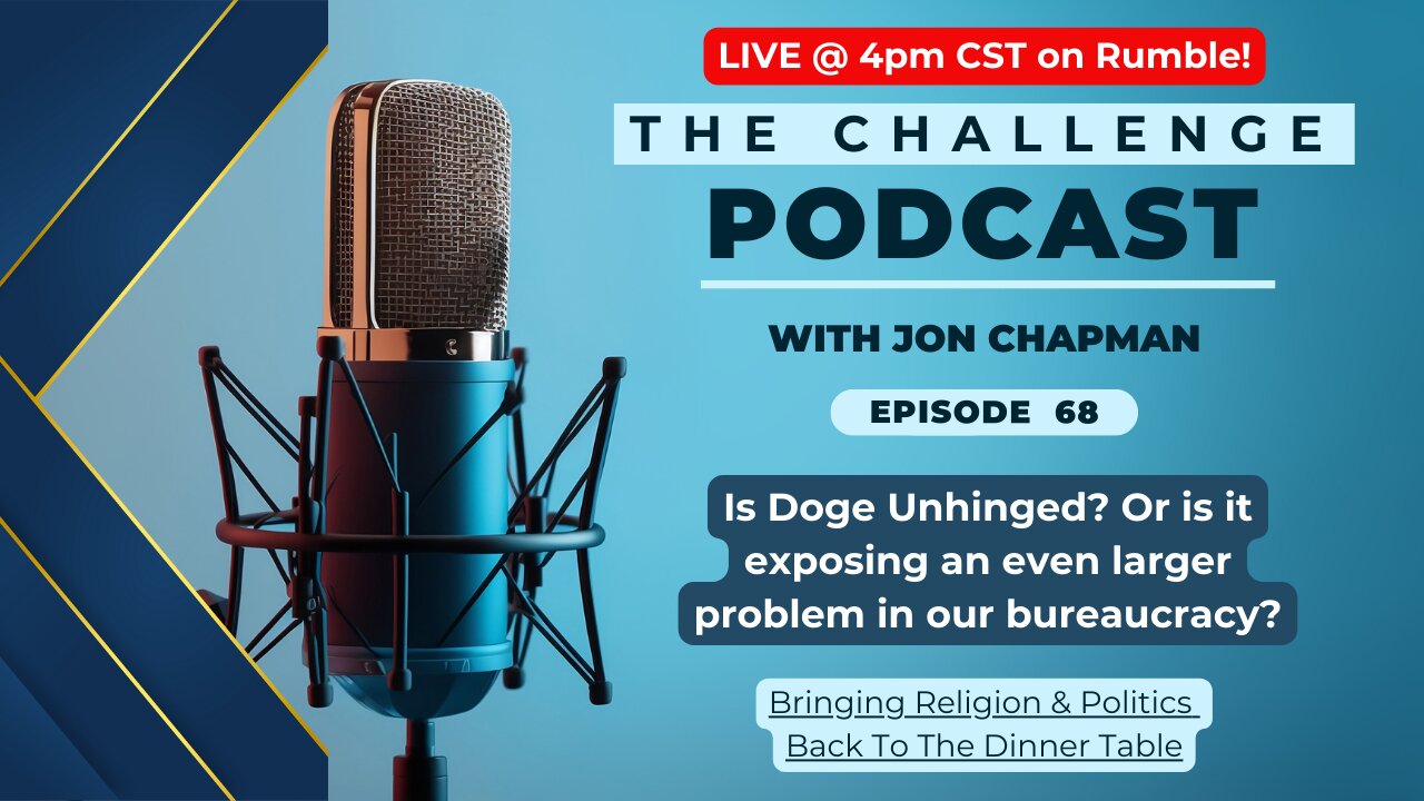 Ep.68 - Is Doge Unhinged? Or is it exposing an even larger problem in our bureaucracy?