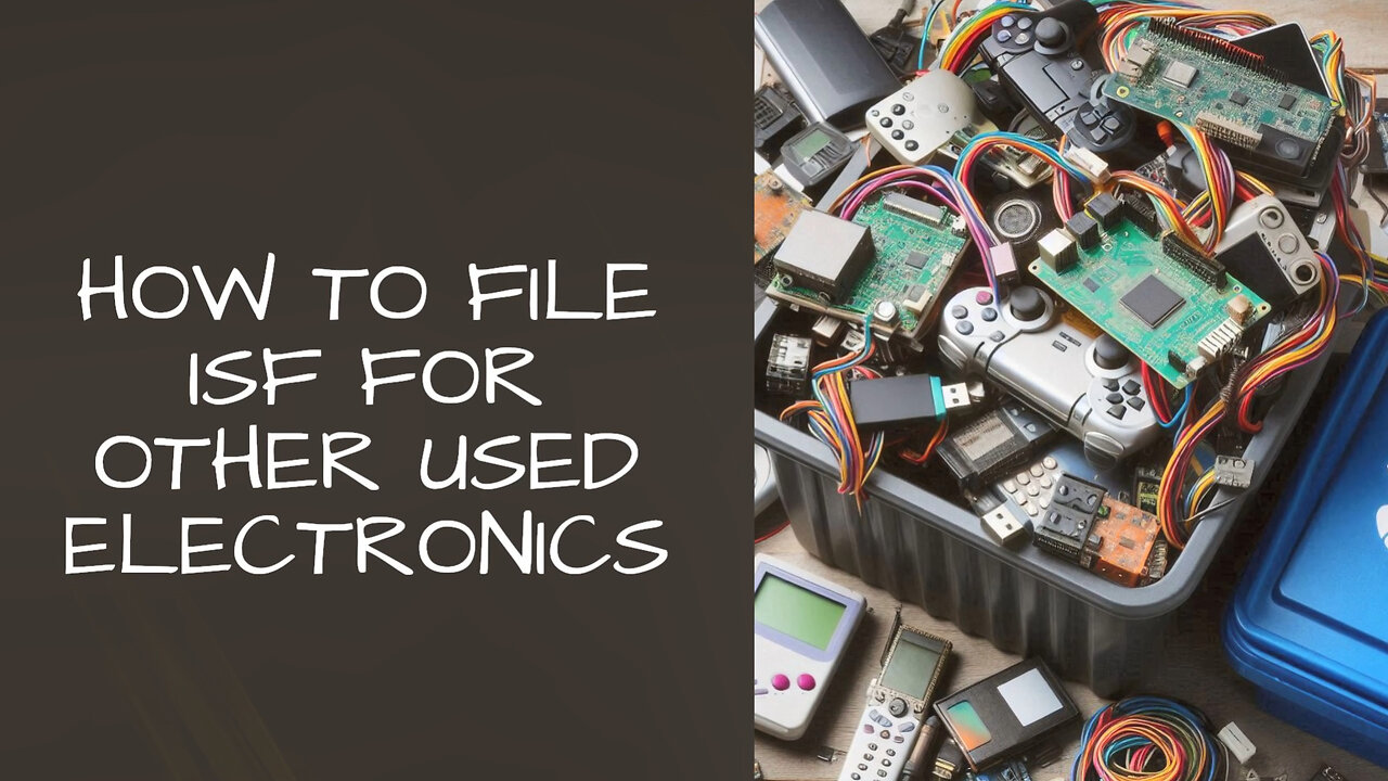 ** Unlocking Import Success: Mastering ISF Filing for Used Electronics **