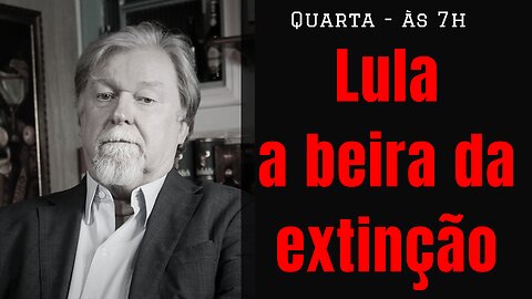 Lula a beira da extinção