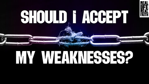 Should I Accept My Weaknesses?