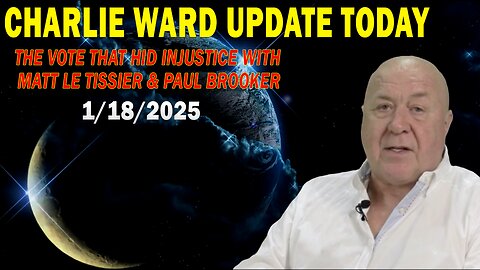 CHARLIE WARD UPDATE TODAY Jan 18: "THE VOTE THAT HID INJUSTICE WITH MATT LE TISSIER & PAUL BROOKER"