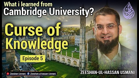 Curse of Knowledge Learning from Cambridge University Episode 5 | Zeeshan Usmani