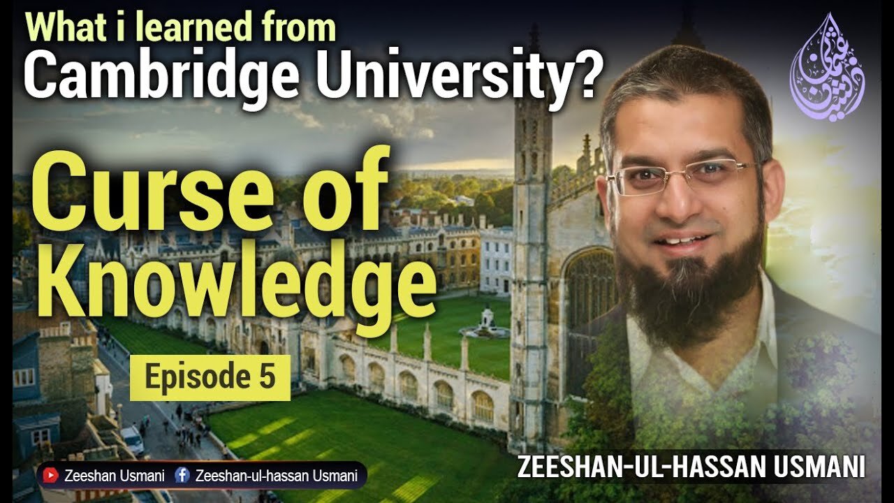 Curse of Knowledge Learning from Cambridge University Episode 5 | Zeeshan Usmani