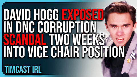 David Hogg EXPOSED In DNC Corruption Scandal Two Weeks Into Vice Chair Position