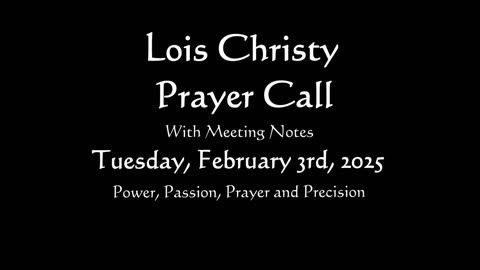 Lois Christy Prayer Group conference call for Tuesday, February 4th, 2025
