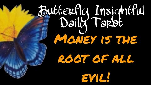 Butterfly Insightful Daily Tarot - Money is the root of all evil!