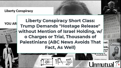 Liberty Conspiracy Short Class: Trump Hypocrisy re Hostages in Middle East