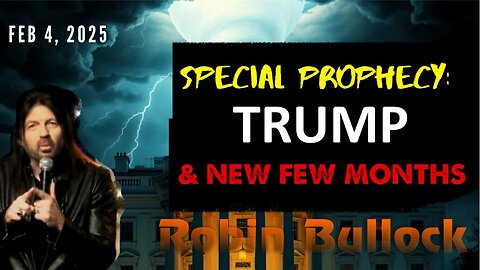 Robin Bullock: [SPECIAL PROPHECY - TRUMP & NEXT FEW MONTHS] Urgent Feb 4, 2025