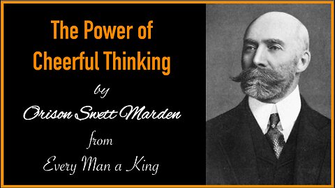 The Power of Cheerful Thinking by Orison Swett Marden from Every Man a King (Audiobook)