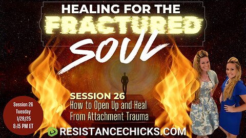 Healing For the Fractured Soul Session 26: How to Open Up and Heal From Attachment Trauma