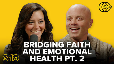 319: Bridging Faith and Emotional Health Pt. 2